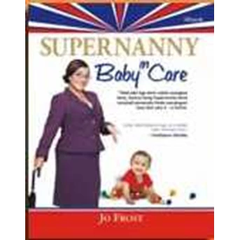 SUPERNANNY… … baby in care by : Jo Frost