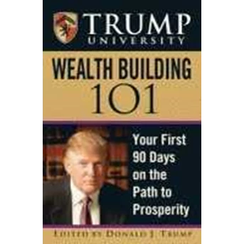 Wealth Building 101 by : Mr. Donald J. Trump